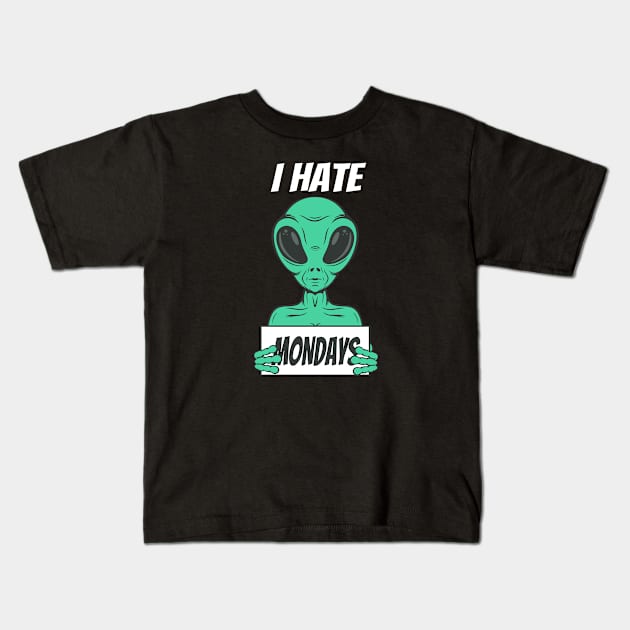 I hate Mondays funny Alien Kids T-Shirt by Foxxy Merch